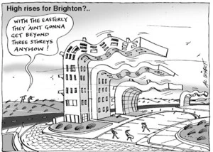 High rises for Brighton?.. "With the Easterly they 'aint gonna get beyond three storeys anyhow!" 29 March, 2005
