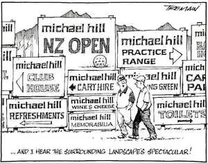 Michael Hill, NZ Open. Michael Hill, Club House. Michael Hill, Practice Range. Michael Hill, Refreshments. "...and I hear the surrounding landscape's spectacular!" 30 November, 2007