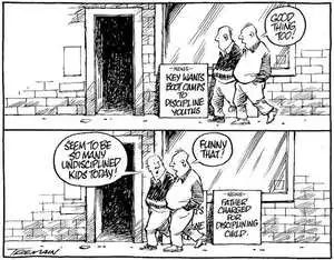 'Key wants boot camps to discipline youths'. "Good thing too!" 'Father charged for disciplining child'. "Seem to be so many undisciplined kids today!" "Funny that!" 30 January, 2008