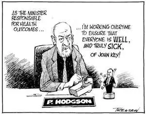"As the minister responsible for health outcomes......I'm working overtime to ensure that everyone is WELL, and truly SICK of John Key!" 1 September, 2007