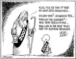 "You'll pick the time of year by what gets abandoned...Holiday time?- Household pets... Through the summer?- New year resolutions... Then late in the year you'll find it's election promises. Good luck!" 30 December, 2007