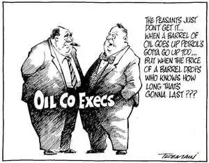 "The peasants just don't get it... When a barrel of oil goes up petrol's gotta go up too... But when the price of a barrel drops who knows how long that's gonna last???" 13 January, 2008