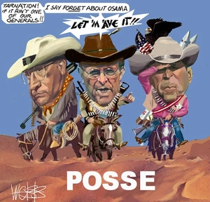 POSSE. "Tarnation! If it ain't one of our generals!! I say FORGET about Osama." "Let 'im 'ave it!!" 17 April, 2006.