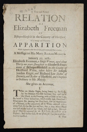 A true and perfect relation of Elizabeth Freeman of Bishops-Hatfield in the county of Hertford, of a strange and wonderful apparition which appeared to her several times, and commanded her to declare a message to His most sacred Majesty. January 27. 1680. ...
