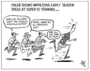 Caleb shows impressive early season speed at Super 12 training.... "When did you first meet the queen's granddaughter?" "Where were you on Christmas Eve?" "Are you and Zara an item?" 16 January, 2004.