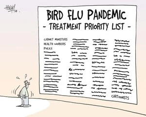 Bird flu pandemic - treatment priority list. Cabinet Ministers, health workers, police.......cartoonists. 24 November, 2005.
