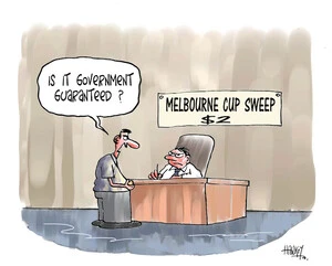 "Is it government guaranteed?" 'Melbourne Cup sweep $2.' 3 November, 2008.