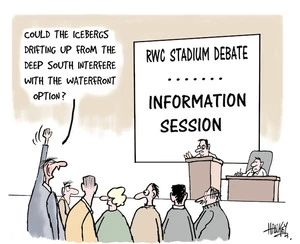 RWC Stadium Debate. Information Session. "Could the icebergs drifting up from the deep south interfere with the waterfront option?" 16 November, 2006.