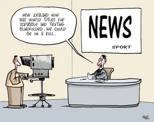 "New Zealand now has world titles for scrabble and texting blindfolded. We could be on a roll." 19 November, 2007