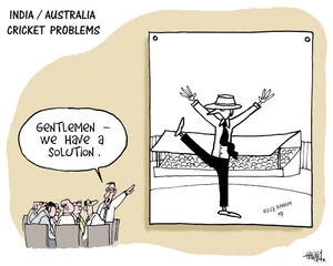 India/Australia cricket problems. "Gentlemen - we have a solution." 10 January, 2008