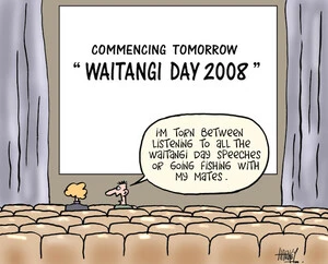 Comencing tomorrow "Waitangi Day 2008". "I'm torn between listening to all the Waitangi Day speeches or going fishing with my mates. 5 February, 2008