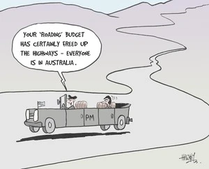 "Your 'roading' budget has certainly freed up the highways - everyone is in Australia." 22 May, 2006