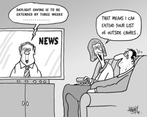 News. "Daylight saving is to be extended by three weeks." "That means I can extend your list of outside chores." 1 May, 2007