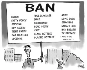 BAN - drugs, fatty foods, smoking, boy racers, tight pants, bad weather, speeding.....22 May, 2007