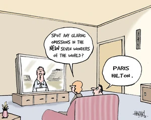 "Spot any glaring omissions in the NEW seven wonders of the world?" "Paris Hilton." 9 July, 2007