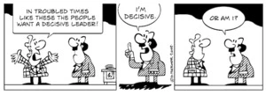 "In troubled times like these the people want a decisive leader!" "I'm decisive." "Or am I?" 21 October, 2008.