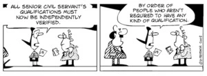 "All senior civil servant's qualifications must now be independently verified. By order of people who aren't required to have any kind of education." 16 May, 2008