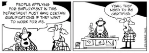 "People applying for employment in this department must have certain qualifications if they want to work for me." "Yeah, they need to be certified." 19 May, 2008