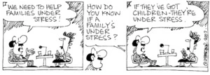 "We need to help families under stress!" "How do you know if a family's under stress?" "If they've got children - they're under stress." 17 September, 2002
