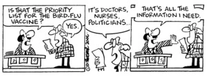 "Is that the priority list for the bird-flu vaccine?" "Yes, it's doctors, nurses, politicians..." "That's all the information I need." 27 January, 2006.