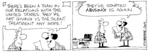 "There's been a thaw in our relations with the United States. They're not giving us the silent treatment any more! They've started abusing us again." 3 July, 2003.