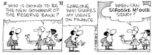 Fletcher, David, 1952- :'Who is going to be the new Governor of the Reserve Bank?' 'Someone who shares my views on finance.' 'When can SCROOGE MCDUCK start?' The Dominion, 30 April 2002.