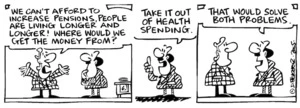 Fletcher, David, 1952- :'We can't afford to increase pensions, people are living longer and longer! Where would the money come from?' 'Take it out of health spending... That would solve both problems' Dominion Post, 10 January 2005.