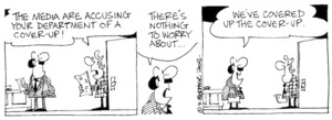 "The media are accusing your department of a cover-up!" "There's nothing to worry about... we've covered up the cover-up." 5 August, 2003.