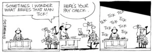 "Sometimes I wonder what makes that man tick!" "Here's your pay check." "Tick tick tick tick tick." 18 August, 2003.