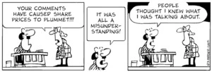 "Your comments have caused share prices to plummet!!!" "It was all a misunderstanding! People thought I knew what I was talking about." 8 August, 2007.