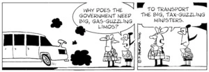 "Why does the government need big gas-guzzling limos?" "To transport the big gas-guzzling ministers." 4 September, 2006.