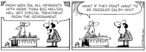 "From now on, all migrants with more than $20 million will get special treatment from the government." "What if they don't want to be drooled on by MPs?" 8 June, 2007