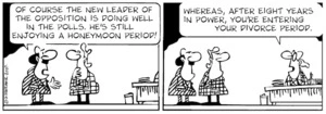 "Of course the new leader of the opposition is doing well in the polls. He's still enjoying a honeymoon period!" "Whereas after eight years in power, you're entering your divorce period." 29 May, 2007