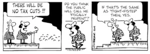 "There will be no tax cuts!!! Do you think the public will call me fiscally prudent?" "If that's the same as 'tight-fisted' then, yes." 18 November, 2006.