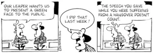 "Our leader wants us to present a Green face to the public" "I did that last week!" "The speech you gave while you were suffering from a hangover doesn't count." 30 November, 2006.