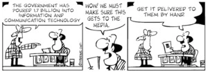 "The government has poured 1.7 billion into information and communication technology." "Wow, we must make sure this gets to the media. Get it delivered to them by hand." 27 April, 2007