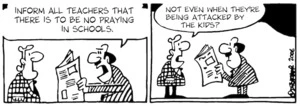 "Inform all teachers that there is to be no praying in schools." "Not even when they're being attacked by the kids?" 25 August, 2006.