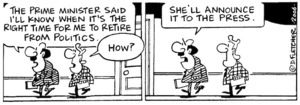 "The Prime Minister said that I'll know when it's the right time for me to retire from politics." "How?" "She'll announce it to the Press." 5 April, 2006.