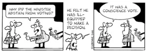 "Why did the Minister abstain from voting?" "He felt he was ill-equipped to make a decision. It was a conscience vote." 10 November, 2006.