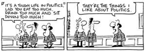 "It's a tough life in politics, lad. You eat too much, drink too much and sit down too much!" 23 September, 2005.