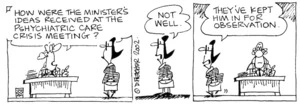 Fletcher, David 1952-: 'How were the Minister's ideas received at the pshychiatric care crisis meeting?' 'Not well....They've kept him in for observation.' The Dominion, 16 January 2002.