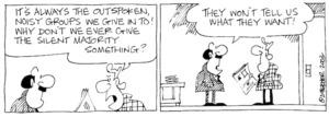 "It's always the outspoken noisy groups we give in to! Why don't we ever give the silent majority something?" "They won't tell us what they want!" 28 April, 2003.