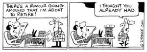 "There's a rumour going around that I'm about to retire!" "I thought you already had." 4 April, 2006.
