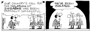 Fletcher, David 1952-:'Our countries ISOLATION of ZIMBABWE has been partially successful...WE'VE been ISOLATED.' The Dominion, 6 March, 2002.