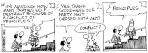 Fletcher, David 1952-:'It's amazing how many parties self-destruct because of a conflict of principles!' 'Yes, thank goodness our party isn't cursed with any!' 'Conflict?' 'Principles.' The Dominion, 21 February, 2002.