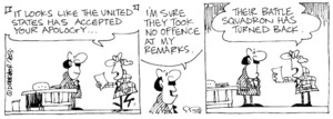 "It looks like the United States has accepted your apology..." "I'm sure they took no offence at my remarks." "Their battle squadron has turned back." 26 April, 2003.