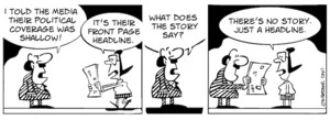 "I told the media their political coverage was shallow! "It's their front page headline. "What does the story say?" "There's no story. Just a headline." 12 December, 2007