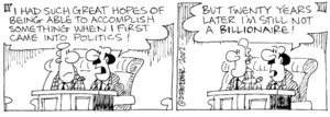 "I had such great hopes of being able to accomplish something when I first came into politics! But twenty years later I'm still not a billionaire!" 12 September, 2002