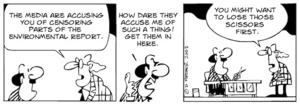 "The media are accusing you of censoring part of the environmental report." "How dare they accuse me of such a thing! Get them in here." "You might want to lose those scissors first." 12 February, 2008