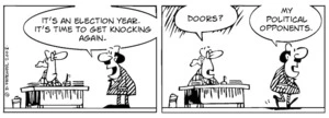 "It's an election year. It's time to get knocking again." "Doors?" "My political opponents 28 January, 2008